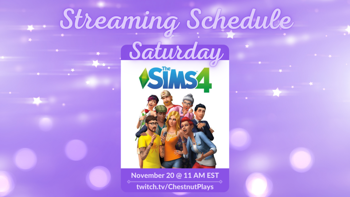 Stream Schedule for ChestnutPlays on Twitch The Sims 4 November 20 at 11 AM EST