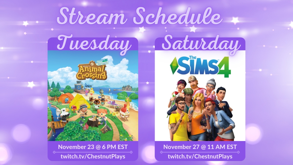 Stream Schedule for ChestnutPlays on Twitch, Animal Crossing Tuesday November 23 at 6 PM EST, The Sims 4 November 27 at 11 AM EST