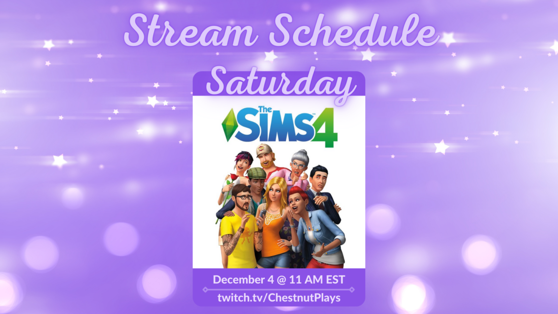 Stream Schedule for ChestnutPlays on Twitch, The Sims 4 December 4 at 11 AM EST